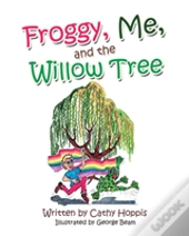 Froggy, Me, And The Willow Tree
