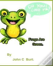 Frogs Are Green.