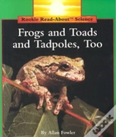 Frogs & Toads & Tadpoles Too
