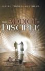 From Addict To Disciple - Preview