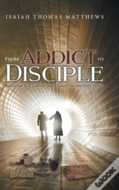 From Addict To Disciple
