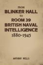 From Blinker Hall To Room 39: British Naval Intelligence 1880-1945 - Preview
