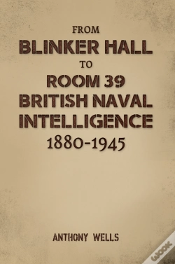 Capa do artigo From Blinker Hall To Room 39: British Naval Intelligence 1880-1945