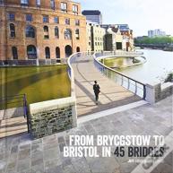 From Brycgstow To Bristol In 45 Bridges