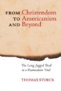 From Christendom To Americanism And Beyond: The Long, Jagged Trail To A Postmodern Void - Preview