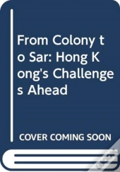 From Colony To Sar: Hong Kong'S Challenge Ahead