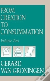From Creation To Consumation, Volume Ii