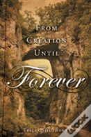 From Creation Until Forever