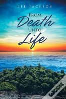 From Death Unto Life