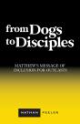 From Dogs To Disciples: Matthew'S Messag - Preview