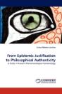 From Epistemic Justification To Philosophical Authenticity - Preview