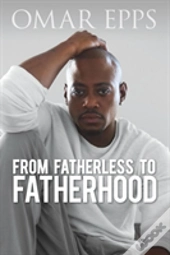 From Fatherless To Fatherhood