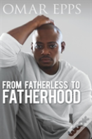 From Fatherless To Fatherhood