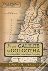 From Galilee To Golgotha