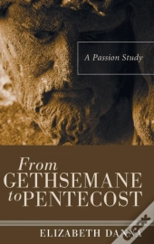 From Gethsemane To Pentecost