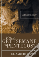 From Gethsemane To Pentecost