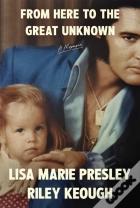 From Here To The Great Unknown: A Memoir