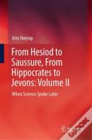 From Hesiod To Saussure, From Hippocrates To Jevons: Volume Ii