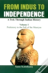 From Indus To Independence - A Trek Through Indian History
