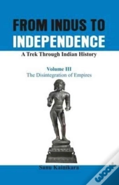 From Indus To Independence - A Trek Through Indian History