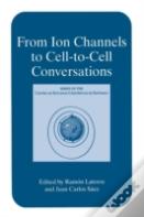 From Ion Channels To Cell-To-Cell Conversations