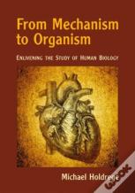From Mechanism To Organism