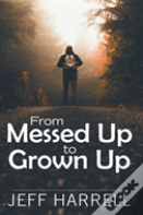 From Messed Up To Grown Up