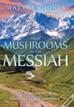 Capa do artigo From Mushrooms To The Messiah: One Man'S Journey Up A Mountain Called "Commitment"