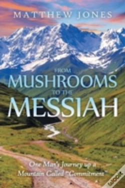 Capa do artigo From Mushrooms To The Messiah: One Man'S Journey Up A Mountain Called "Commitment"