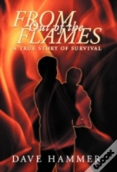 From Out Of The Flames: A True Story Of