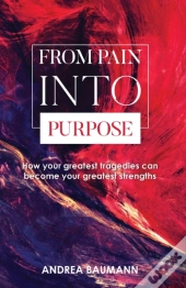 From Pain Into Purpose