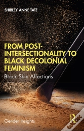 From Post-Intersectionality To Black Decolonial Feminism