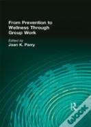 From Prevention To Wellness Through Group Work