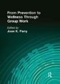 From Prevention To Wellness Through Group Work - Preview