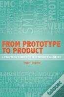 From Prototype To Product - A Practical Guide For Electronic Engineers