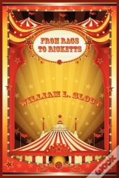 From Rags To Ricketts And Other Essays On Circus History