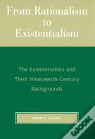 From Rationalism To Existentialism