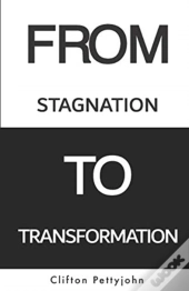 From Stagnation To Transformation