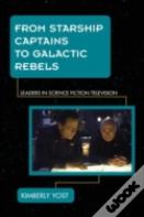 From Starship Captains To Galactic Rebels