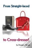 From Straight-Laced To Cross-Dressed