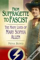 From Suffragette To Fascist
