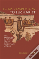 From Symposium To Eucharist