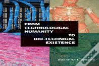 From Technological Humanity To Bio-Technical Existence