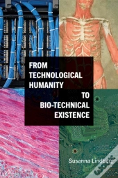 From Technological Humanity To Bio-Technical Existence