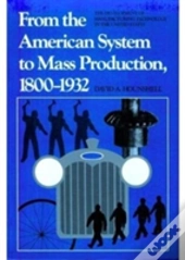 From The American System To Mass Production, 1800-1932