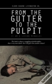 From The Gutter To The Pulpit:  I Am A L