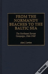 From The Normandy Beaches To The Baltic Sea