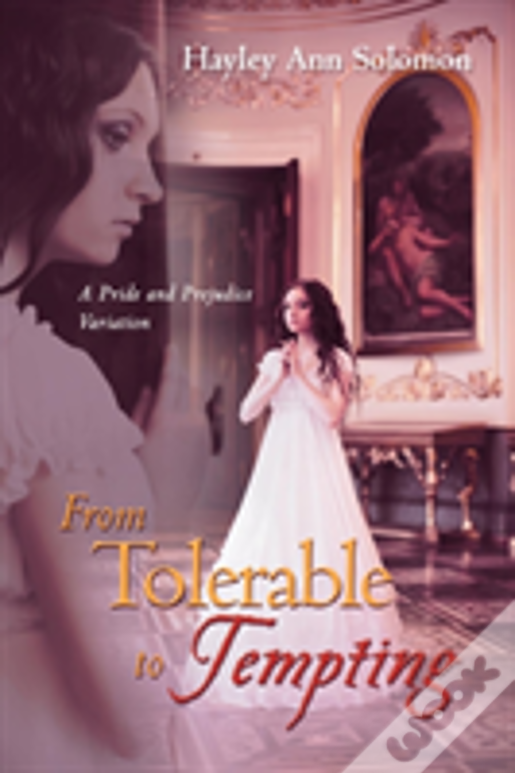 From Tolerable To Tempting: A Pride And Prejudice Variation