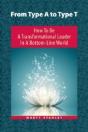 From Type A To Type T: How To Be A Transformational Leader In A Bottom-Line World - Preview