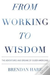 From Working To Wisdom: The Adventures A